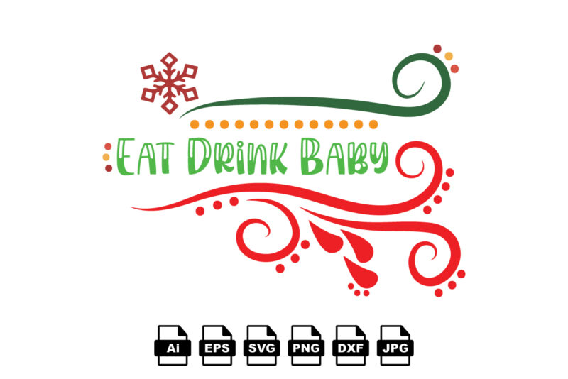 Eat drink baby Merry Christmas shirt print template, funny Xmas shirt design, Santa Claus funny quotes typography design