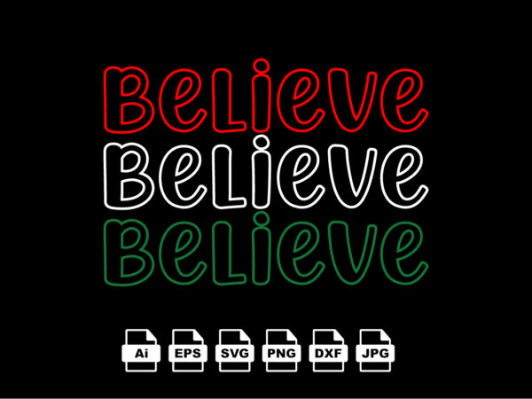 Believe merry christmas shirt print template, funny xmas shirt design, santa claus funny quotes typography design