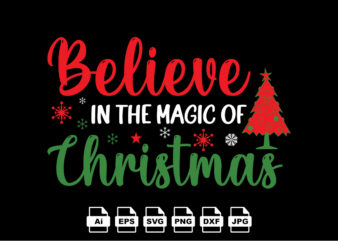 Believe in the magic of Christmas Merry Christmas shirt print template, funny Xmas shirt design, Santa Claus funny quotes typography design