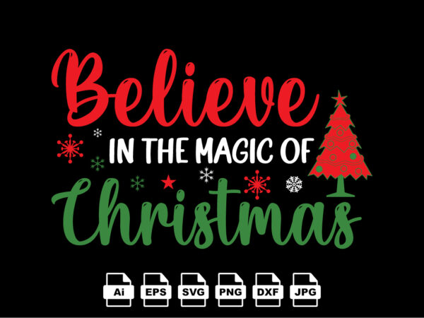 Believe in the magic of christmas merry christmas shirt print template, funny xmas shirt design, santa claus funny quotes typography design