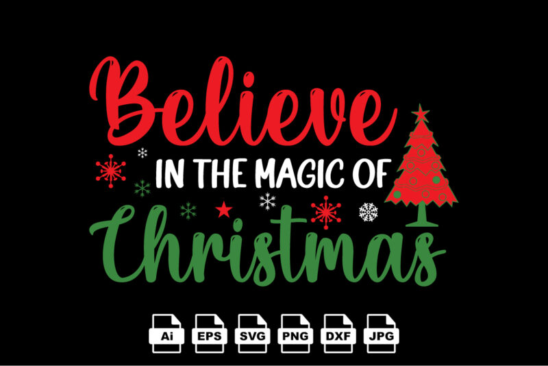 Believe in the magic of Christmas Merry Christmas shirt print template, funny Xmas shirt design, Santa Claus funny quotes typography design