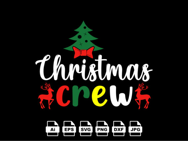 Christmas crew merry christmas shirt print template, funny xmas shirt design, santa claus funny quotes typography design