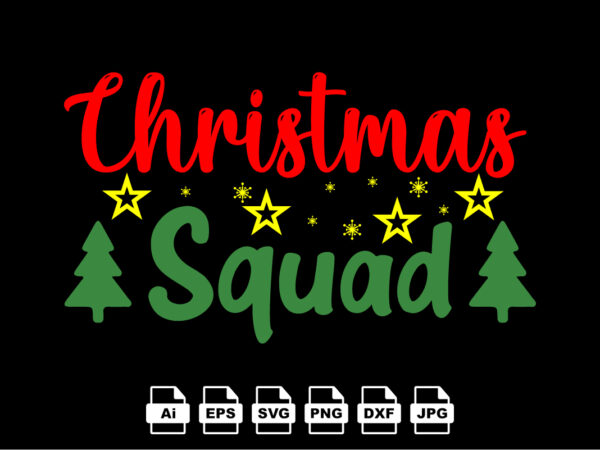 Christmas squad merry christmas shirt print template, funny xmas shirt design, santa claus funny quotes typography design