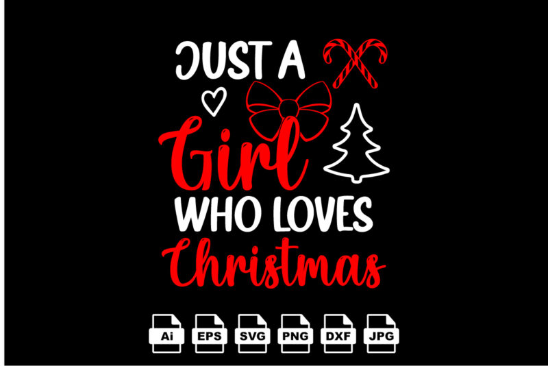 Just a girl who loves Christmas Merry Christmas shirt print template, funny Xmas shirt design, Santa Claus funny quotes typography design