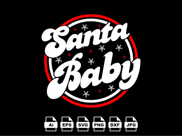 Santa baby merry christmas shirt print template, funny xmas shirt design, santa claus funny quotes typography design