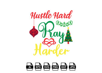 Hustle hard pray harder Merry Christmas shirt print template, funny Xmas shirt design, Santa Claus funny quotes typography design