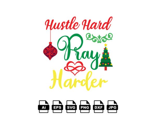 Hustle hard pray harder merry christmas shirt print template, funny xmas shirt design, santa claus funny quotes typography design