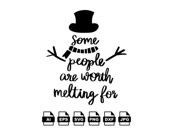 Some people are worth melting for merry christmas shirt print template, funny xmas shirt design, santa claus funny quotes typography design