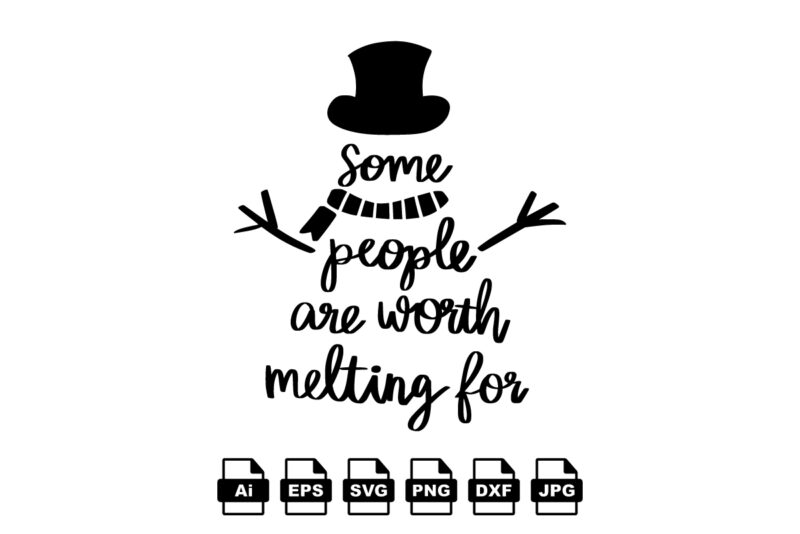 Some people are worth melting for Merry Christmas shirt print template, funny Xmas shirt design, Santa Claus funny quotes typography design