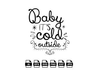 Baby it’s cold outside Merry Christmas shirt print template, funny Xmas shirt design, Santa Claus funny quotes typography design