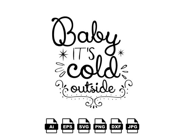 Baby it’s cold outside merry christmas shirt print template, funny xmas shirt design, santa claus funny quotes typography design