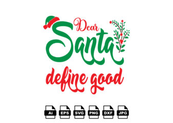 Dear Santa define good Merry Christmas shirt print template, funny Xmas shirt design, Santa Claus funny quotes typography design