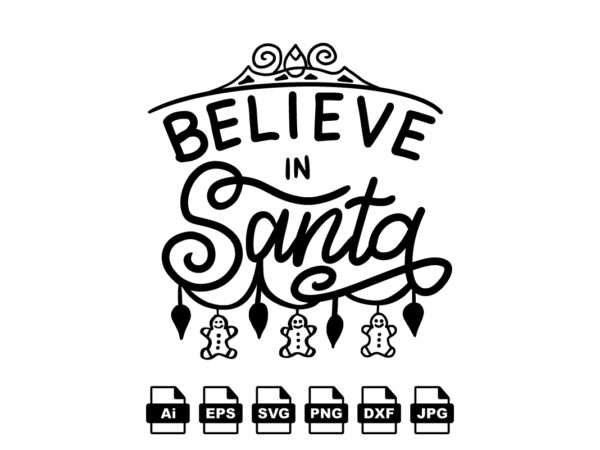 Believe in santa merry christmas shirt print template, funny xmas shirt design, santa claus funny quotes typography design