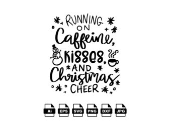 Running on caffeine kisses and Christmas cheer Merry Christmas shirt print template, funny Xmas shirt design, Santa Claus funny quotes typography design