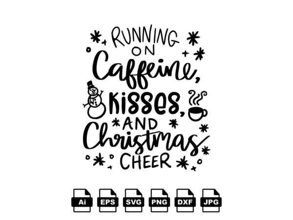 Running on caffeine kisses and christmas cheer merry christmas shirt print template, funny xmas shirt design, santa claus funny quotes typography design