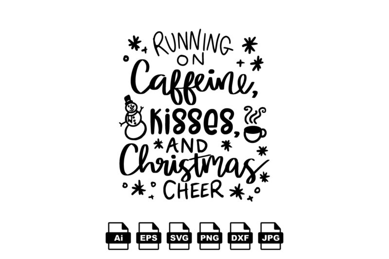Running on caffeine kisses and Christmas cheer Merry Christmas shirt print template, funny Xmas shirt design, Santa Claus funny quotes typography design