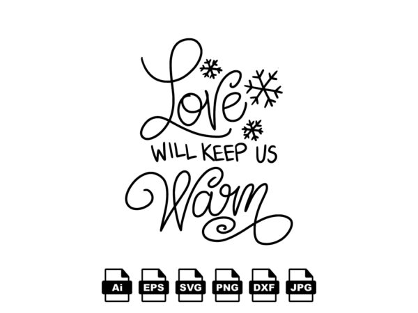 Love will keep us warm merry christmas shirt print template, funny xmas shirt design, santa claus funny quotes typography design