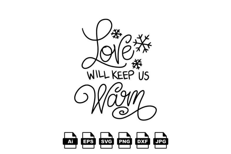 Love will keep us warm Merry Christmas shirt print template, funny Xmas shirt design, Santa Claus funny quotes typography design