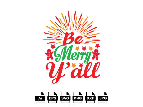 Be merry y’all merry christmas shirt print template, funny xmas shirt design, santa claus funny quotes typography design