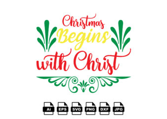 Christmas begins with Christ Merry Christmas shirt print template, funny Xmas shirt design, Santa Claus funny quotes typography design