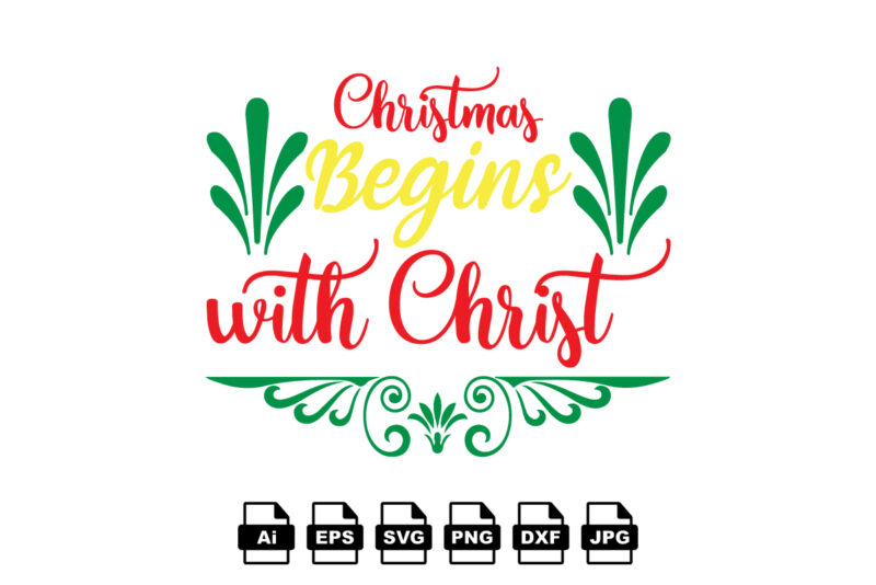 Christmas begins with Christ Merry Christmas shirt print template, funny Xmas shirt design, Santa Claus funny quotes typography design