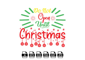 Do not open until Christmas Merry Christmas shirt print template, funny Xmas shirt design, Santa Claus funny quotes typography design