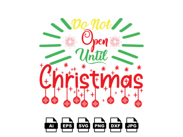 Do not open until christmas merry christmas shirt print template, funny xmas shirt design, santa claus funny quotes typography design