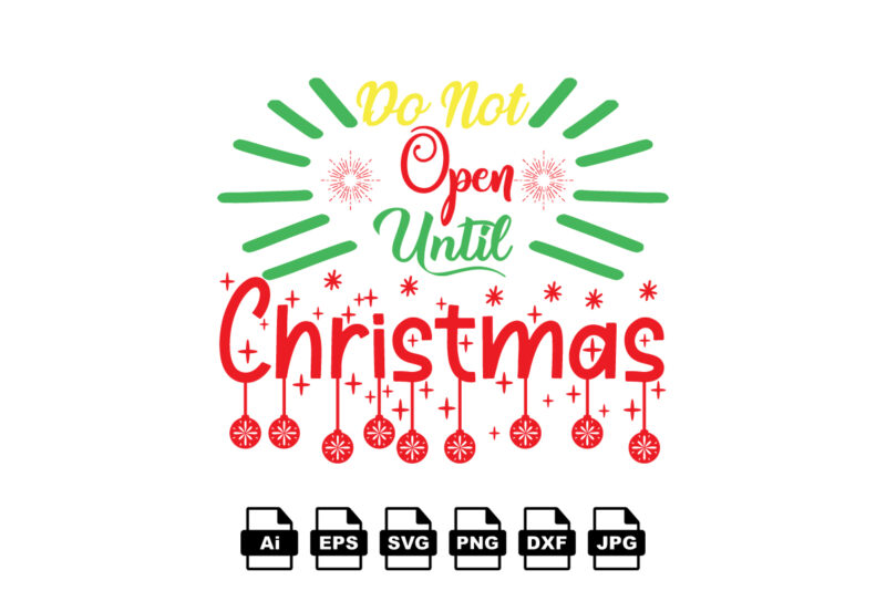 Do not open until Christmas Merry Christmas shirt print template, funny Xmas shirt design, Santa Claus funny quotes typography design