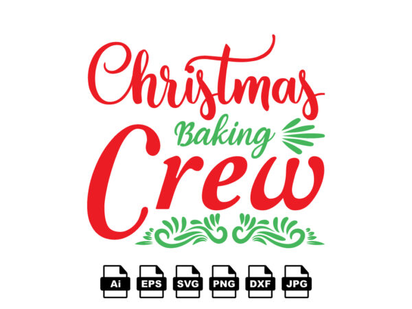 Christmas baking crew merry christmas shirt print template, funny xmas shirt design, santa claus funny quotes typography design