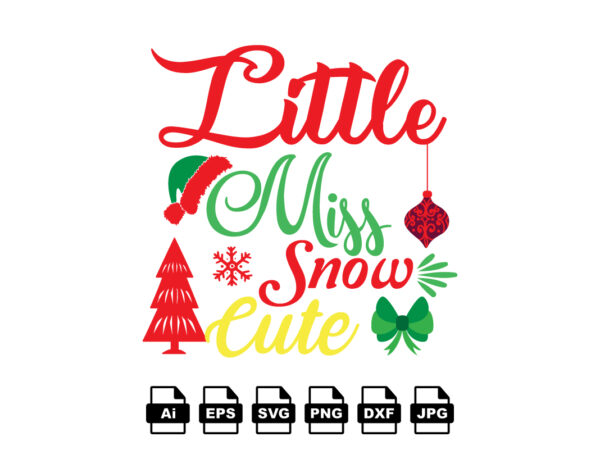 Little miss snow cute merry christmas shirt print template, funny xmas shirt design, santa claus funny quotes typography design