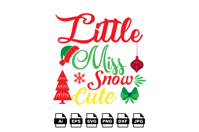 Little miss snow cute Merry Christmas shirt print template, funny Xmas shirt design, Santa Claus funny quotes typography design