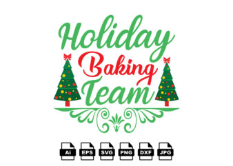 Holiday baking team Merry Christmas shirt print template, funny Xmas shirt design, Santa Claus funny quotes typography design