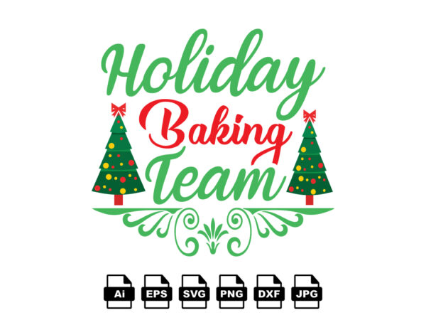 Holiday baking team merry christmas shirt print template, funny xmas shirt design, santa claus funny quotes typography design