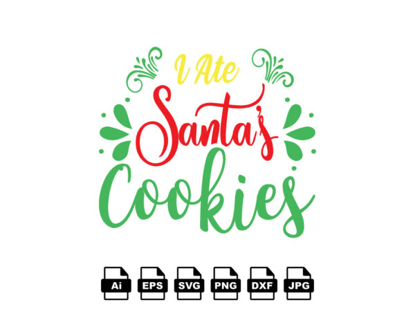 I ate santa’s cookies merry christmas shirt print template, funny xmas shirt design, santa claus funny quotes typography design