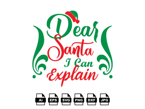 Dear santa i can explain merry christmas shirt print template, funny xmas shirt design, santa claus funny quotes typography design