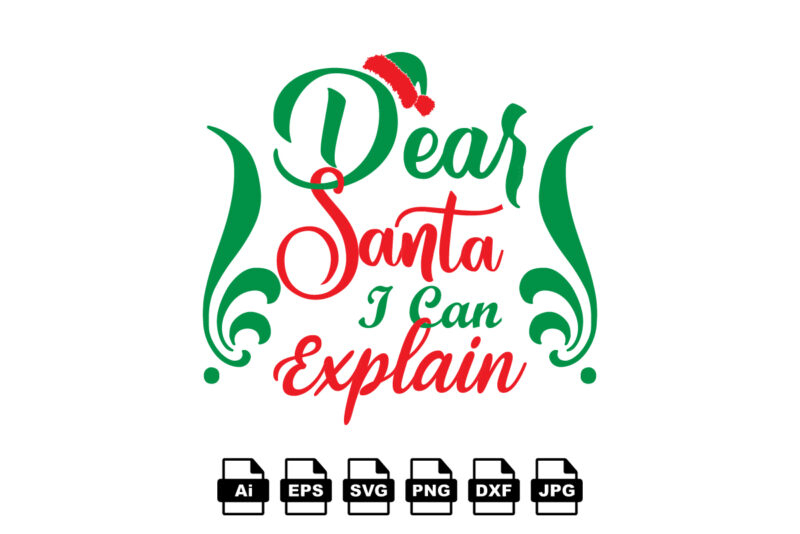 Dear Santa I can explain Merry Christmas shirt print template, funny Xmas shirt design, Santa Claus funny quotes typography design