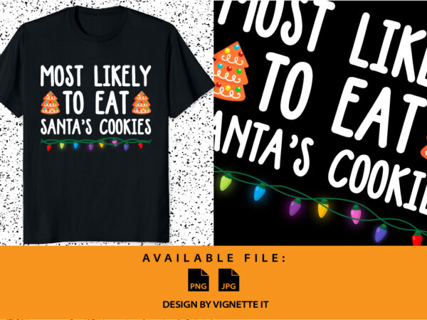 Most likely to eat santa’s cookies family christmas shirt print template xmas typography design christmas light vector