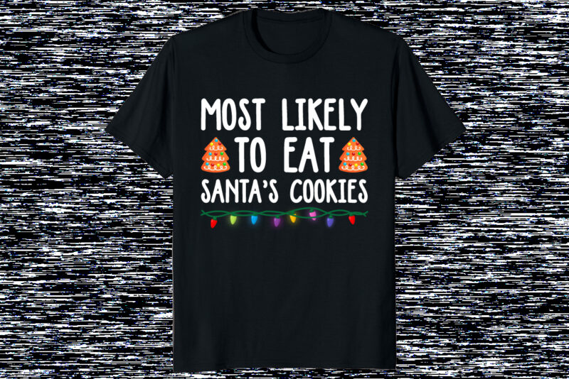 Most Likely To Eat Santa’s Cookies Family Christmas shirt print template Xmas typography design Christmas light vector