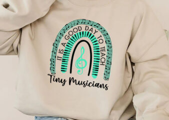 Music Teacher Rainbow Png, It is a Good Day to Teach Tiny Musicians Png, Funny Musician, Teacher Appreciation, Back to School PNG File TC t shirt designs for sale