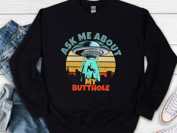 My butthole png, alien ufo funny, alien spaceship png, sarcastic gift, outer space gift, alien gift, ufo lover png file tl t shirt designs for sale