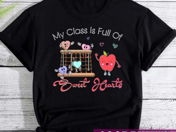 My class is full of sweet hearts valentine_s day , teacher gift, valentine_s day gift, teacher love t shirt designs for sale