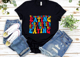 My Hobbies Include Eating And Eating Funny Eating Groovy NL t shirt designs for sale