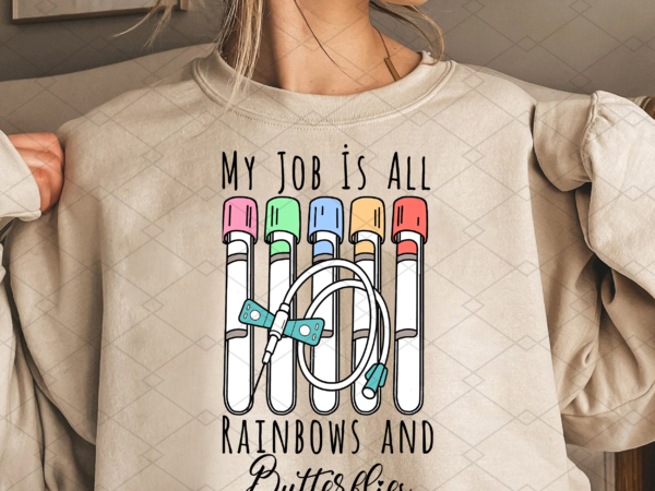 My job İs all rainbows and butterflies png, lab tech, vein whisperer, phlebotomist gift, butterfly needle png file tl t shirt designs for sale