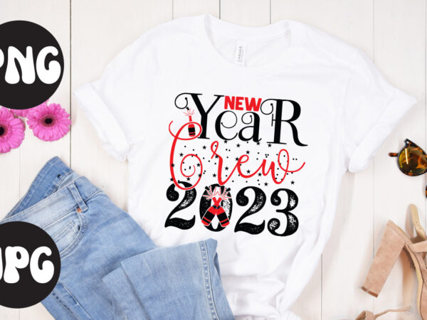 New year crew 2023 svg design, new year crew 2023 svg cut file, new year’s 2023 png, new year same hot mess png, new year’s sublimation design, retro new year