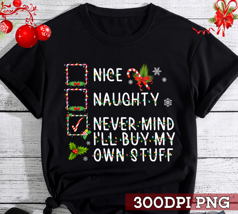 Nice Naughty Never Mind I_ll Buy My Own Stuff Christmas List NC