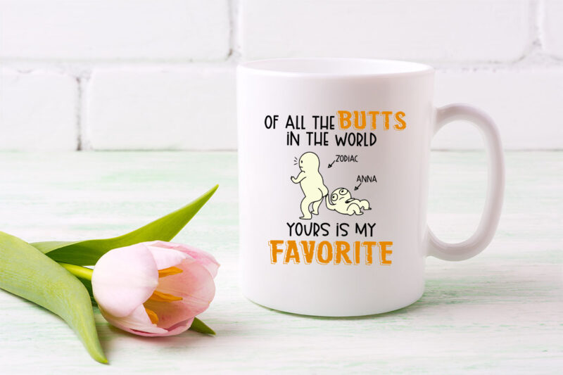 Of All The Butts In The World Yours Is My Favorite Funny Mug, Custom Name PNG, Matching Couple Gift, Wedding Anniversary T-Shirt Design NL