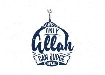 Only Allah can judge me, Islamic inspiration quote typography design