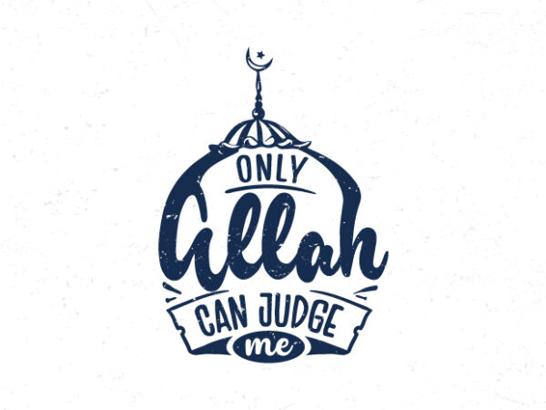 Only allah can judge me, islamic inspiration quote typography design