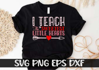 I Teach the Sweetest Little Hearts, be my valentine svg, cricut, cupid svg, cute heart vector, funny valentines svg, happy valentine shirt print Template