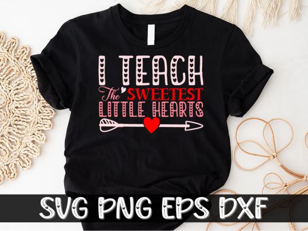 I teach the sweetest little hearts, be my valentine svg, cricut, cupid svg, cute heart vector, funny valentines svg, happy valentine shirt print template